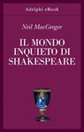 Il mondo inquieto di Shakespeare - Neil MacGregor - 9788845987137