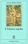L’Infanta sepolta - Anna Maria Ortese - 9788845987847