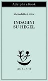 Indagini su Hegel - Benedetto Croce - 9788845988202