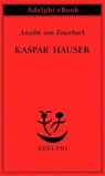 Kaspar Hauser - Anselm von Feuerbach - 9788845988431