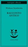 Racconto antico - Wisława Szymborska - 9788845988639