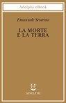 La morte e la terra - Emanuele Severino - 9788845989377