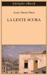 La lente scura - Anna Maria Ortese - 9788845989698