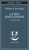 La mia educazione - William S. Burroughs - 9788845989704