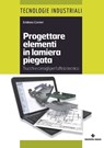 Progettare elementi in lamiera piegata - Emiliano Corrieri - 9788848139939