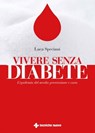 Vivere senza diabete - Luca Speciani - 9788848140942
