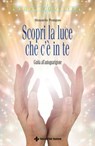 Scopri la luce che c'è in te - Manuela Pompas - 9788848148375