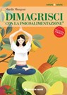Dimagrisci con la Psicoalimentazione® - Marilù Mengoni - 9788848148788