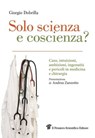 Solo scienza e coscienza? - Giorgio Dobrilla - 9788849003741