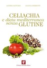 Celiachia e dieta mediterranea senza glutine - Gianna Ferretti ; Letizia Saturni - 9788849003963