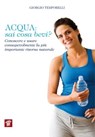 Acqua: sai cosa bevi? Conoscere e usare consapevolmente la più importante risorsa naturale - Giorgio Temporelli - 9788849005004