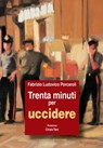 Trenta minuti per uccidere - Fabrizio Ludovico Porcaroli ; Cinzia Tani - 9788849207750