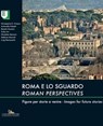 Roma e lo sguardo / Roman perspectives - Giuseppina Enrica Cinque ; Antonella Falzetti ; Renato Gavasci ; Tullia Iori ; Nicoletta Marconi ; Stefania Mornati ; Luigi Ramazzotti - 9788849262766