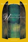 Erio Carnevali. Una pittura di polvere - Erio Carnevali ; Rebecca Carnevali ; Paolo Portoghesi ; Claudio Spadoni - 9788849290042