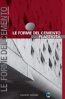Le forme del cemento. Plasticità - Carmen Andriani ; Mario Avagnina ; Federico Bilò ; Luciano Cardellicchio ; Emilia Corradi ; Alessandro Da Ros ; Susanna Ferrini ; Margherita Guccione ; Tullia Iori ; Marzia Marandola ; Paola Misino ; Valerio Paolo Mosco ; Sergio Musmeci ; Giovanni Palermo - 9788849293876