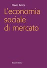 L'economia sociale di mercato - Flavio Felice - 9788849830200