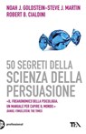 50 segreti della scienza della persuasione - Steve J. Martin ; Noah J. Goldstein ; Robert Cialdini - 9788850232772