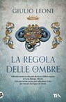 La regola delle ombre - Giulio Leoni - 9788850251766