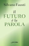 Il futuro è la Parola - Silvano Fausti - 9788851411503