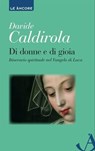 Di donne e di gioia. Itinerario spirituale nel Vangelo di Luca - Davide Caldirola - 9788851411770