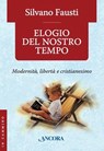 Elogio del nostro tempo - Silvano Fausti - 9788851415846