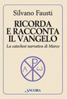 Ricorda e racconta il Vangelo - Silvano Fausti - 9788851416065