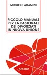 Piccolo manuale per la pastorale dei divorziati in nuova unione - Michele Aramini - 9788851429089