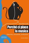 Perché ci piace la musica. Orecchio, emozione, evoluzione - Silvia Bencivelli - 9788851801885