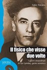 Il fisico che visse due volte. I giorni straordinari di Lev Landau, genio sovietico - Fabio Toscano - 9788851802028