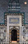 La mia casa a Damasco - Diana Darke - 9788854516502