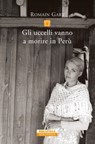 Gli uccelli vanno a morire in Perù - Romain Gary - 9788854519749