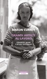Grandi artiste al lavoro - Mason Currey - 9788854522473