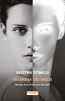 Filosofia dei mezzi - Elettra Stimilli - 9788854527553