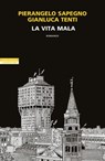 La vita mala - Pierangelo Sapegno ; Gianluca Tenti - 9788854532847