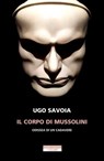Il corpo di Mussolini - Ugo Savoia - 9788854532885