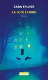 La luce laggiù - Sara Fruner - 9788854532953