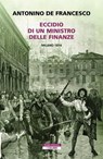 Eccidio di un ministro delle finanze. Milano 1814 - Antonino De Francesco - 9788854533349