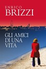 Gli amici di una vita - Enrico Brizzi - 9788854980488