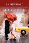 Gli ultimi fuochi - Francis Scott Fitzgerald - 9788854980662