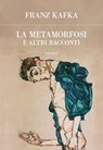 La metamorfosi e altri racconti - Franz Kafka - 9788854980716