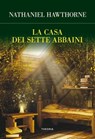 La casa dei sette abbaini - Nathaniel Hawthorne - 9788854982291