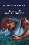 Il vicario delle Ardenne - Honoré De Balzac - 9788854983243