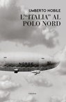 L'Italia al Polo Nord - Umberto Nobile - 9788854983588