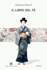 Il libro del tè - Kakuzo Okakura - 9788854983953