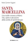 Santa Marcellina. Una nobile romana a Milano - Maria Carmen Viggiani - 9788855033763