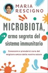 Microbiota, arma segreta del sistema immunitario - Maria Rescigno - 9788855055055