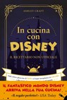 In cucina con Disney - Ashley Craft - 9788855057035