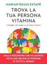Trova la tua persona vitamina - Marian Rojas Estapé - 9788855059329