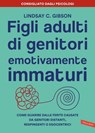 Figli adulti di genitori emotivamente immaturi - Lindsay C. Gibson - 9788855059862