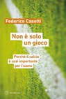 Non è solo un gioco - Federico Casotti - 9788855196215
